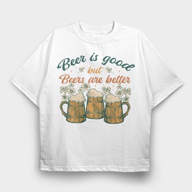 Beers Are Better, Tricou Oversize Barbati (Unisex)