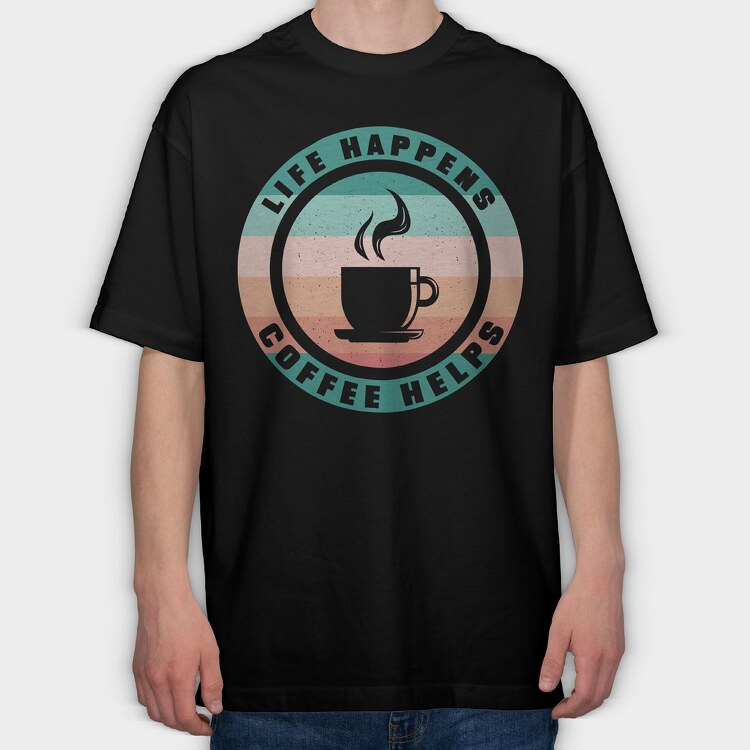 Life Happens Coffee Helps, Tricou Oversize Barbati (Unisex)