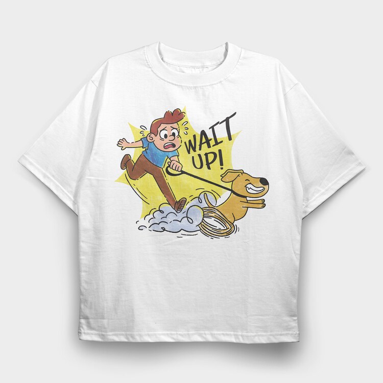 Wait Up Guy Walking Dog, Tricou Oversize Barbati (Unisex)
