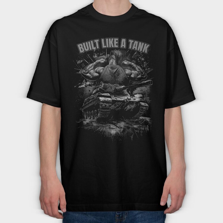 Built Like a Tank, Tricou Oversize Barbati (Unisex)