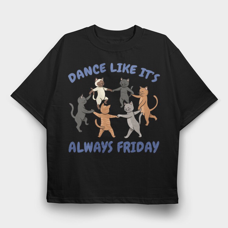 Dancing Cats Like It S Always Friday, Tricou Oversize Barbati (Unisex)