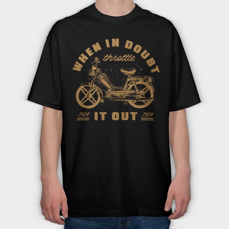 When in Doubt Throttle It Out, Tricou Oversize Barbati (Unisex)