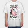 Please No Calls, Tricou Oversize Barbati (Unisex)
