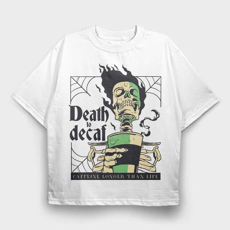 Death to Decaf, Tricou Oversize Barbati (Unisex)