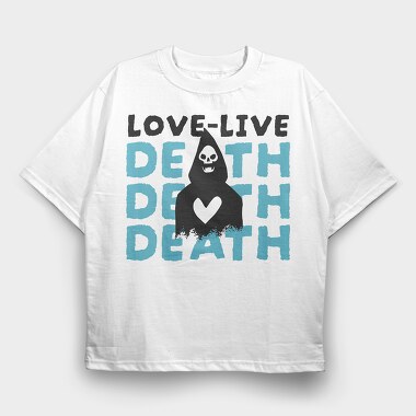 Love Live Death, Tricou Oversize Barbati (Unisex)