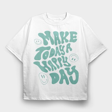 Make Today a Happy Day, Tricou Oversize Barbati (Unisex)