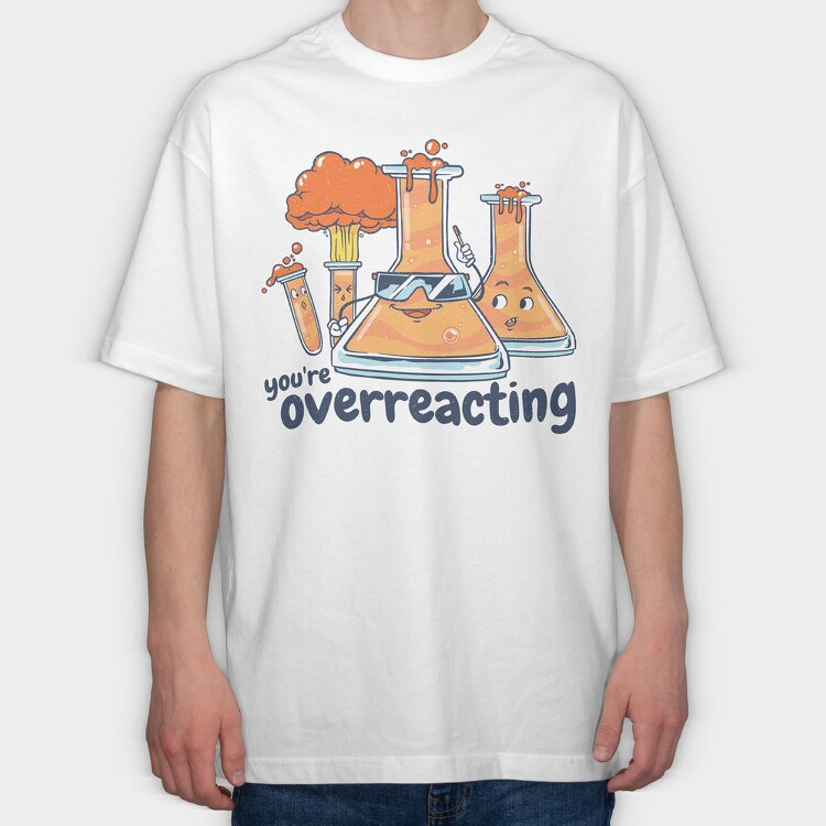 You Are Overreacting, Tricou Oversize Barbati (Unisex)