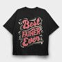 Best Father Ever, Tricou Oversize Barbati (Unisex)