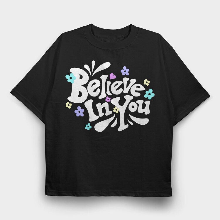 Believe In You Blooms, Tricou Oversize Barbati (Unisex)