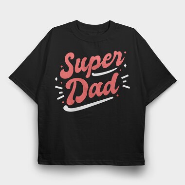 Super Dad, Tricou Oversize Barbati (Unisex)